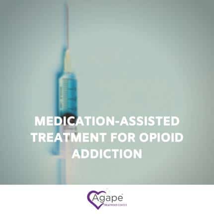 Medication-Assisted Treatment for Opioid Addiction