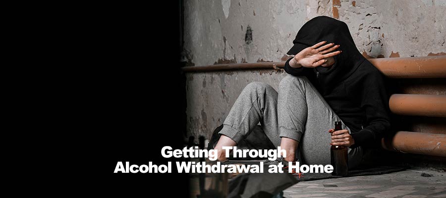 Getting Through Alcohol Withdrawal at Home 