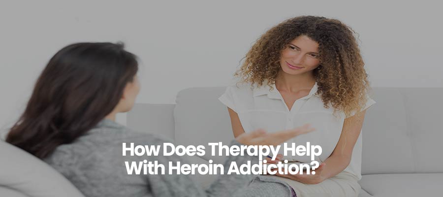 How Does Therapy Help With Heroin Addiction?